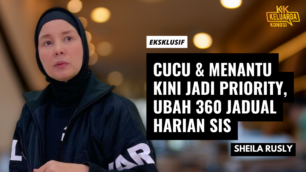 Cucu & Menantu Kini Jadi Priority, Ubah 360 Jadual Harian Sis Sheila Rusly